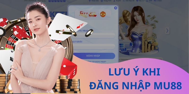 Một số lưu ý quan trọng khi thực hiện đăng nhập tại Mu88